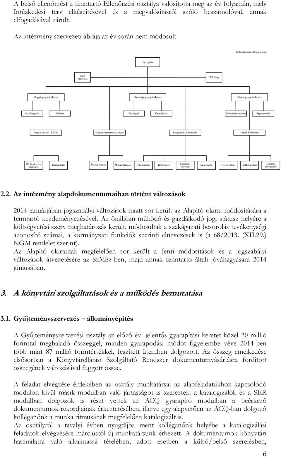 2. Az intézmény alapdokumentumaiban történt változások 2014 januárjában jogszabályi változások miatt sor került az Alapító okirat módosítására a fenntartó kezdeményezésével.