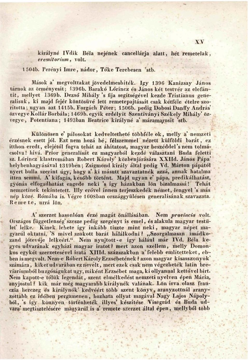 Dezső Mihály 's íija segítségével kezde Tristianus generálisuk, ki majd fejér köntösüvé lett remetepajtásait csak kétféle ételre szorította; ugyan azt 1415b. Forgách Péter; 1506b.