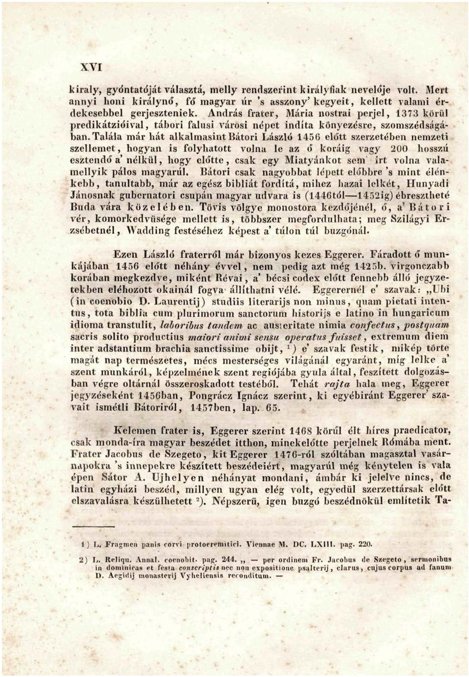 Talála már hát alkalmasintbátori László 1456' előtt szerzetében nemzeti szellemet, hogyan is folyhatott volna le az ő koráig vagy 200 hosszú esztendő a'nélkül, hogy előtte, csak egy Miatyánkot sem