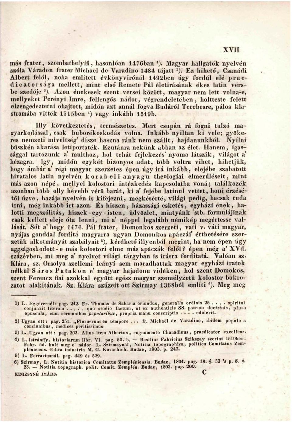 Azon énekesek szent versei között, magyar nem lett volna-e, mellyekct Perényi Imre, fellcngős nádor, végrendeletében, holtteste felett elzengedeztetni óhajtott, midőn azt annál fogva Budáról