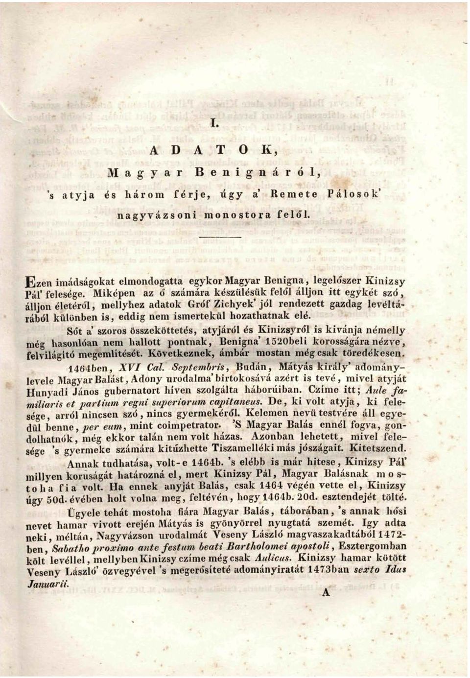 Sot a' szoros összeköttetés, atyjáról és Kinizsyről is kívánja némelly még hasonlóan nem hallott pontnak, Benigna' 1520beli korosságára nézve, felvilágító megemlítését.