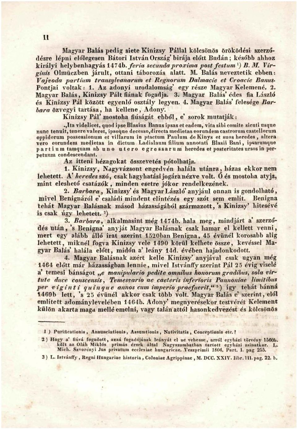 Bálás neveztetik ebben: Vajvoda partium transylvanarum et Regnorum Dalmacie et Croacie Bauus- Pontjai voltak: 1. Az adonyi urodalomság' egy része Magyar Kelemené. 2.