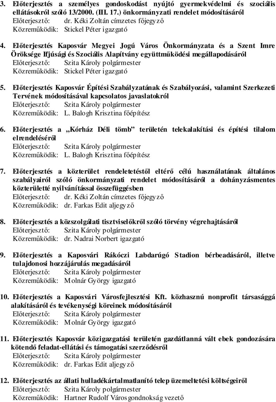 Előterjesztés Kaposvár Építési Szabályzatának és Szabályozási, valamint Szerkezeti Tervének módosításával kapcsolatos javaslatokról Közreműködik: L. Balogh Krisztina főépítész 6.