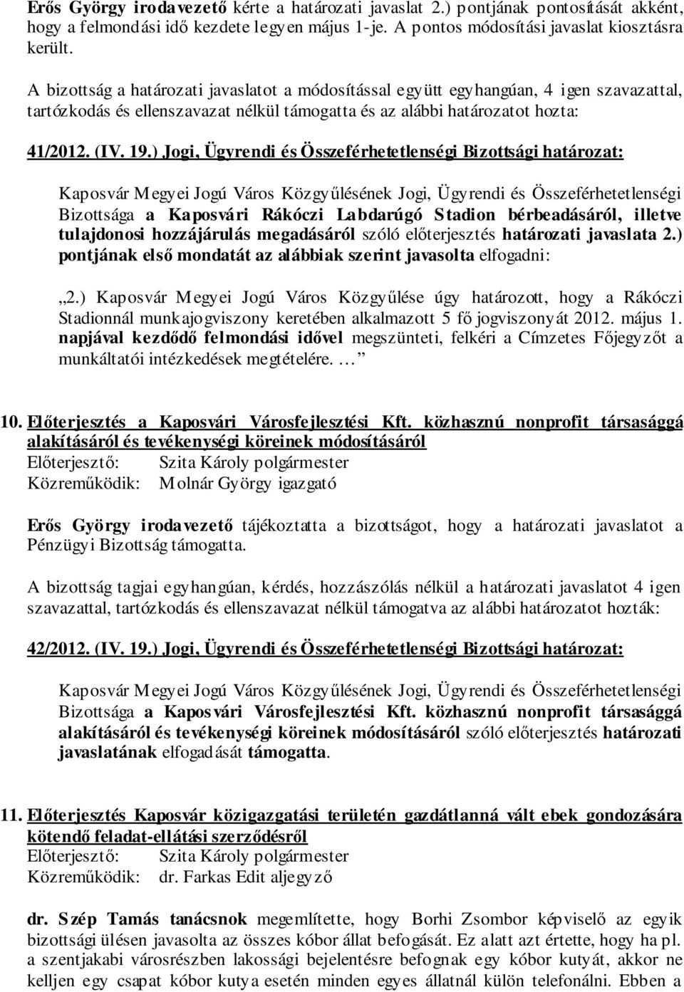 ) Jogi, Ügyrendi és Összeférhetetlenségi Bizottsági határozat: Bizottsága a Kaposvári Rákóczi Labdarúgó Stadion bérbeadásáról, illetve tulajdonosi hozzájárulás megadásáról szóló előterjesztés