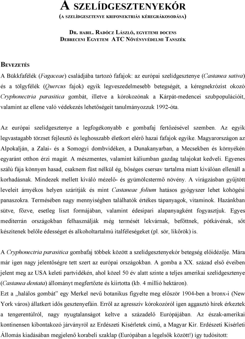 (Quercus fajok) egyik legveszedelmesebb betegségét, a kéregnekrózist okozó Cryphonectria parasitica gombát, illetve a kórokozónak a Kárpát-medencei szubpopulációit, valamint az ellene való védekezés