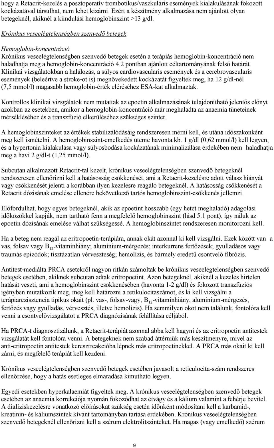 Krónikus veseelégtelenségben szenvedő betegek Hemoglobin-koncentráció Krónikus veseelégtelenségben szenvedő betegek esetén a terápiás hemoglobin-koncentráció nem haladhatja meg a