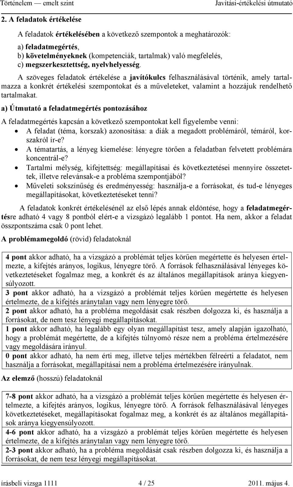 A szöveges feladatok értékelése a javítókulcs felhasználásával történik, amely tartalmazza a konkrét értékelési szempontokat és a műveleteket, valamint a hozzájuk rendelhető tartalmakat.