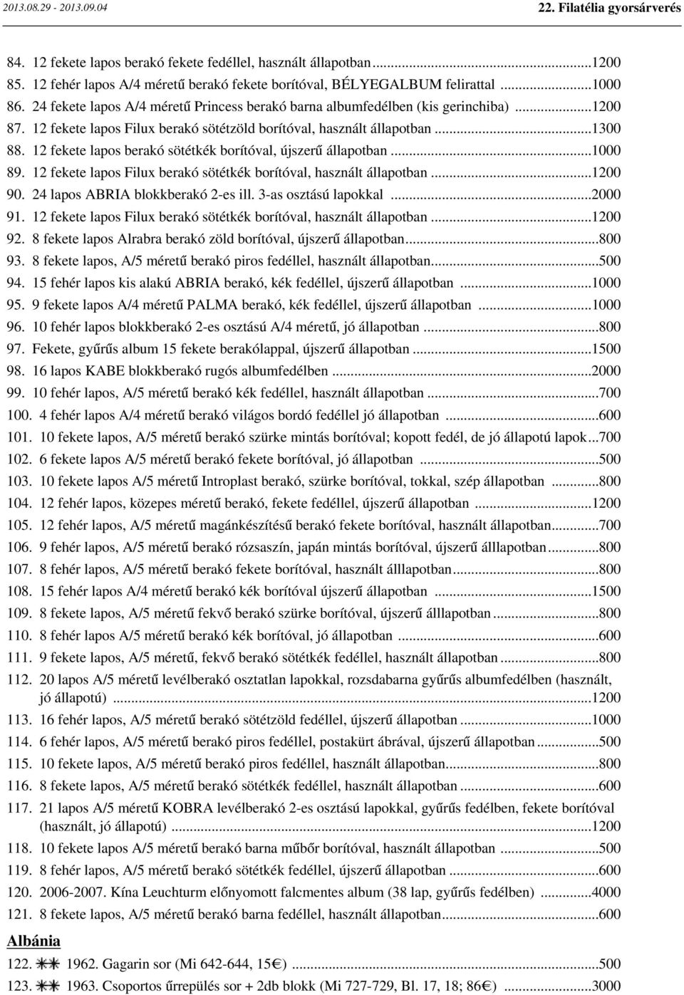 12 fekete lapos berakó sötétkék borítóval, újszerű állapotban...1000 89. 12 fekete lapos Filux berakó sötétkék borítóval, használt állapotban...1200 90. 24 lapos ABRIA blokkberakó 2-es ill.