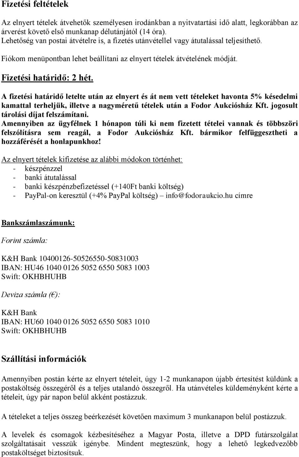 A fizetési határidő letelte után az elnyert és át nem vett tételeket havonta 5% késedelmi kamattal terheljük, illetve a nagyméretű tételek után a Fodor Aukciósház Kft.