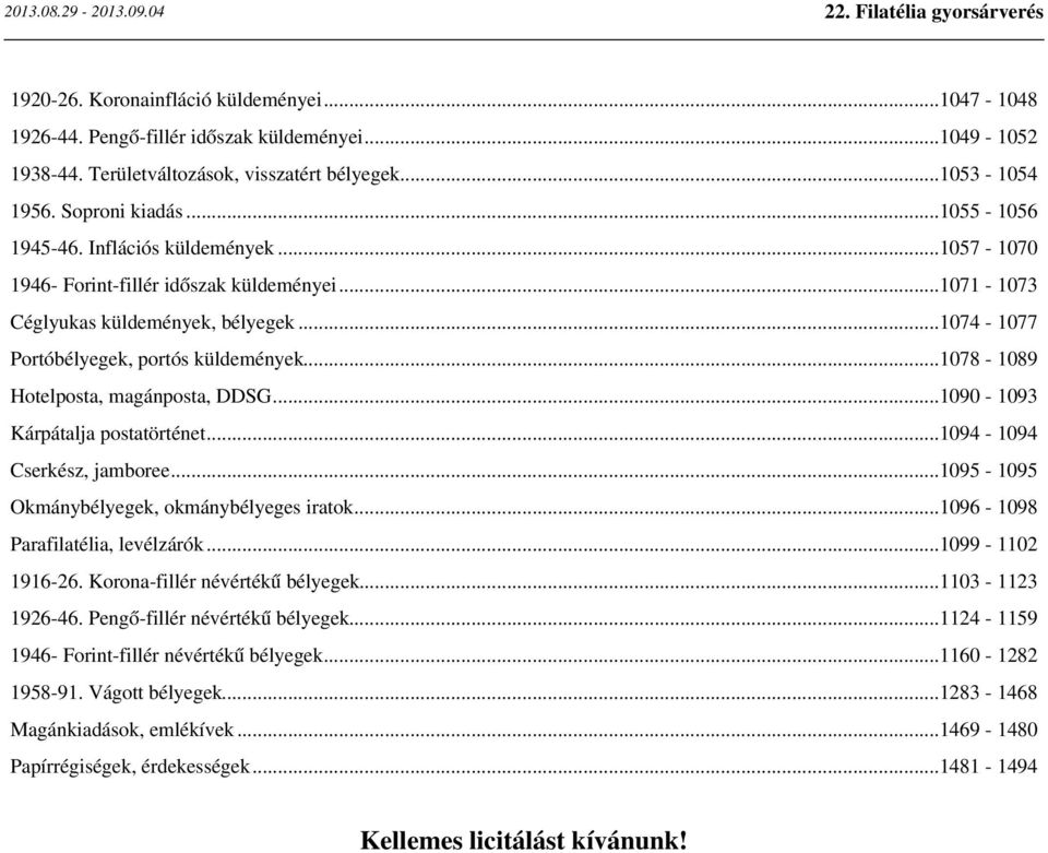 ..1078-1089 Hotelposta, magánposta, DDSG...1090-1093 Kárpátalja postatörténet...1094-1094 Cserkész, jamboree...1095-1095 Okmánybélyegek, okmánybélyeges iratok...1096-1098 Parafilatélia, levélzárók.