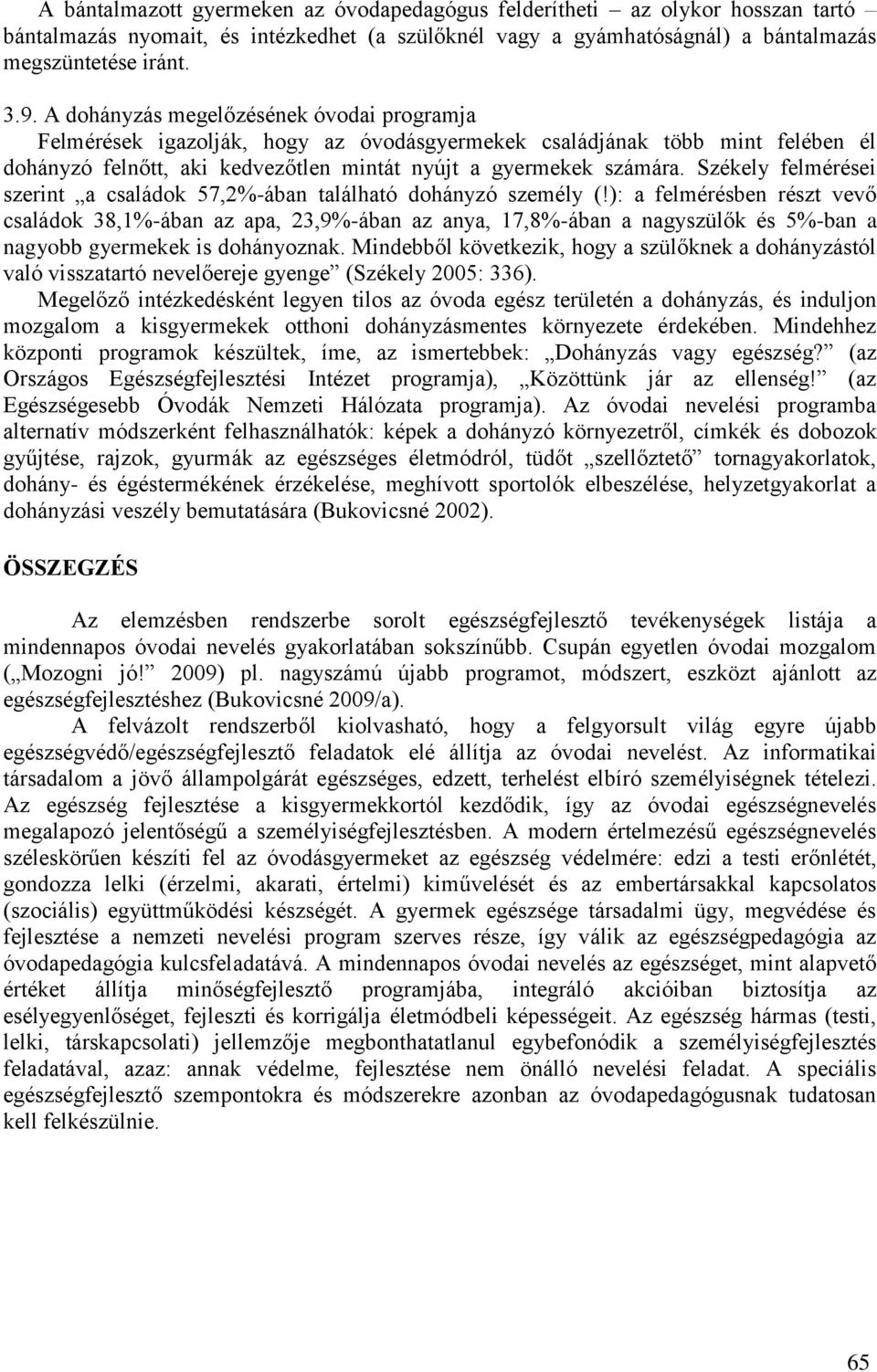 Székely felmérései szerint a családok 57,2%-ában található dohányzó személy (!