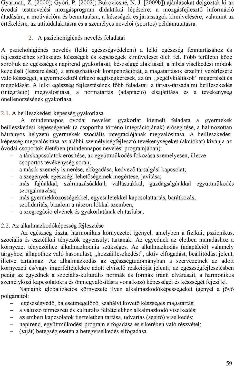 kiművelésére; valamint az értékelésre, az attitűdalakításra és a személyes nevelői (sportos) példamutatásra. 2.