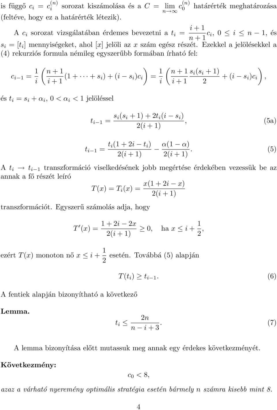 Ezeel a jelöléseel a (4) reurzós formula émleg egyszerűbb formába írható fel: c ( ) + + ( + + s ) + ( s )c ( ) + s (s + ) + ( s )c + és t s + α 0 < α < jelöléssel t s (s + ) + t ( s ) (5a) ( + ) t t