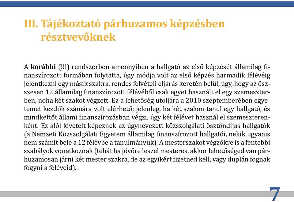 eljárás keretén belül, úgy, hogy az öszszesen 12 államilag finanszírozott félévéből csak egyet használt el egy szemeszterben, noha két szakot végzett.