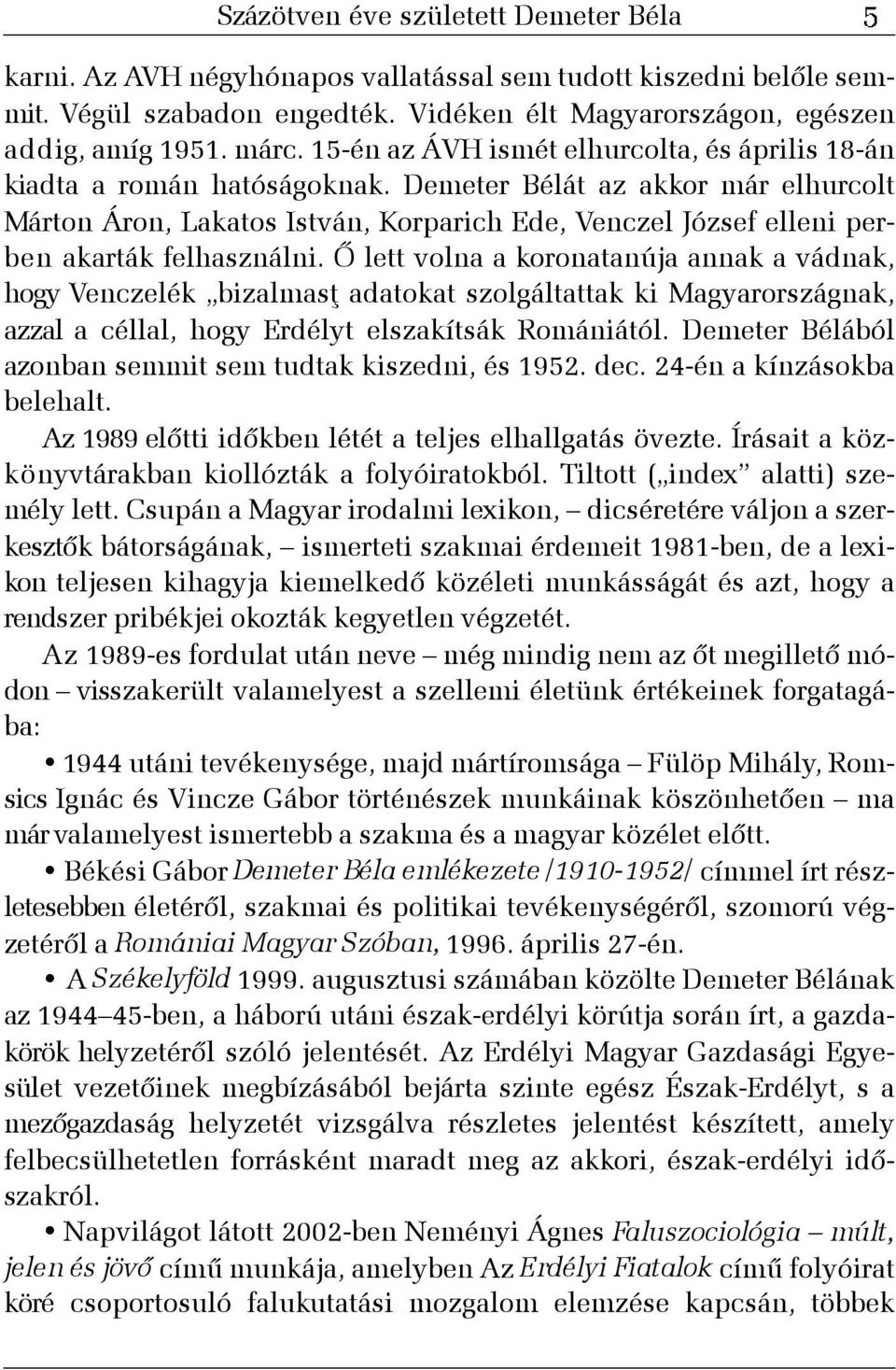 Demeter Bélát az akkor már elhurcolt Márton Áron, Lakatos István, Korparich Ede, Venczel József elleni perben akarták felhasználni.