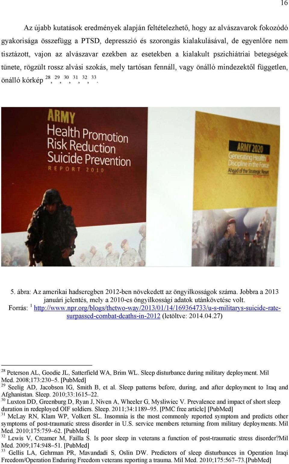 33. 5. ábra: Az amerikai hadseregben 2012-ben növekedett az öngyilkosságok száma. Jobbra a 2013 januári jelentés, mely a 2010-es öngyilkossági adatok utánkövetése volt. Forrás: 1 http://www.npr.