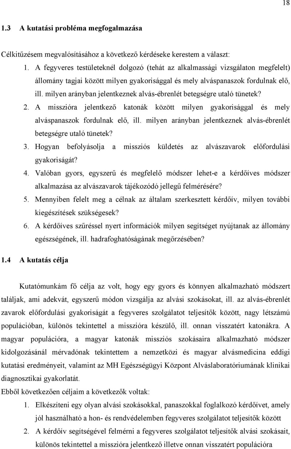 milyen arányban jelentkeznek alvás-ébrenlét betegségre utaló tünetek? 2. A misszióra jelentkező katonák között milyen gyakorisággal és mely alváspanaszok fordulnak elő, ill.