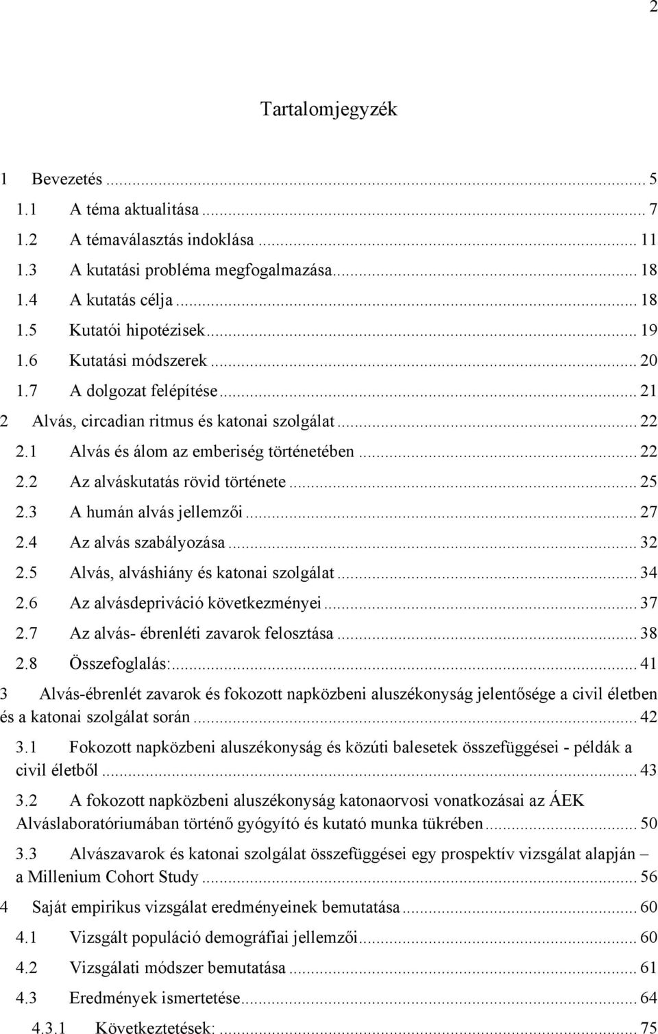 .. 25 2.3 A humán alvás jellemzői... 27 2.4 Az alvás szabályozása... 32 2.5 Alvás, alváshiány és katonai szolgálat... 34 2.6 Az alvásdepriváció következményei... 37 2.