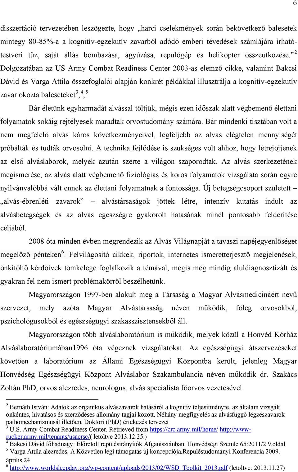 2 Dolgozatában az US Army Combat Readiness Center 2003-as elemző cikke, valamint Bakcsi Dávid és Varga Attila összefoglalói alapján konkrét példákkal illusztrálja a kognitív-egzekutív zavar okozta