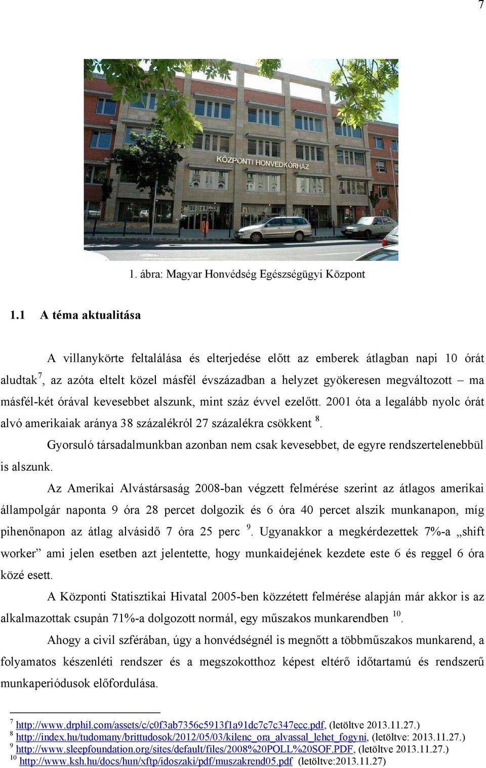 másfél-két órával kevesebbet alszunk, mint száz évvel ezelőtt. 2001 óta a legalább nyolc órát alvó amerikaiak aránya 38 százalékról 27 százalékra csökkent 8.