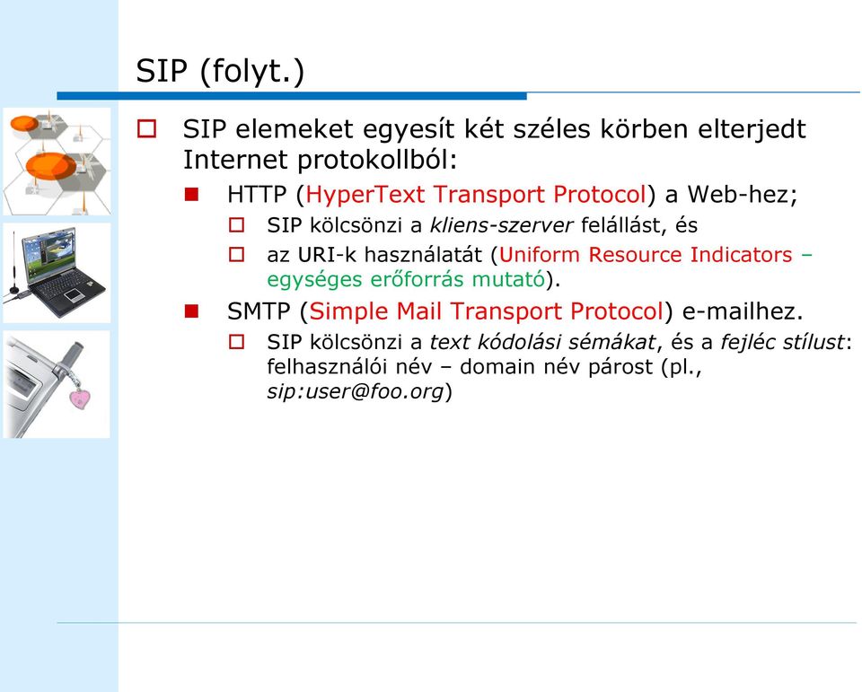 Protocol) a Web-hez; SIP kölcsönzi a kliens-szerver felállást, és az URI-k használatát (Uniform Resource