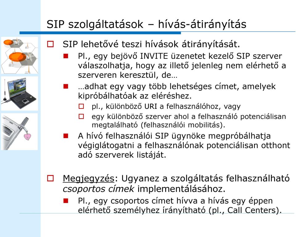 kipróbálhatóak az eléréshez. pl., különböző URI a felhasználóhoz, vagy egy különböző szerver ahol a felhasználó potenciálisan megtalálható (felhasználói mobilitás).