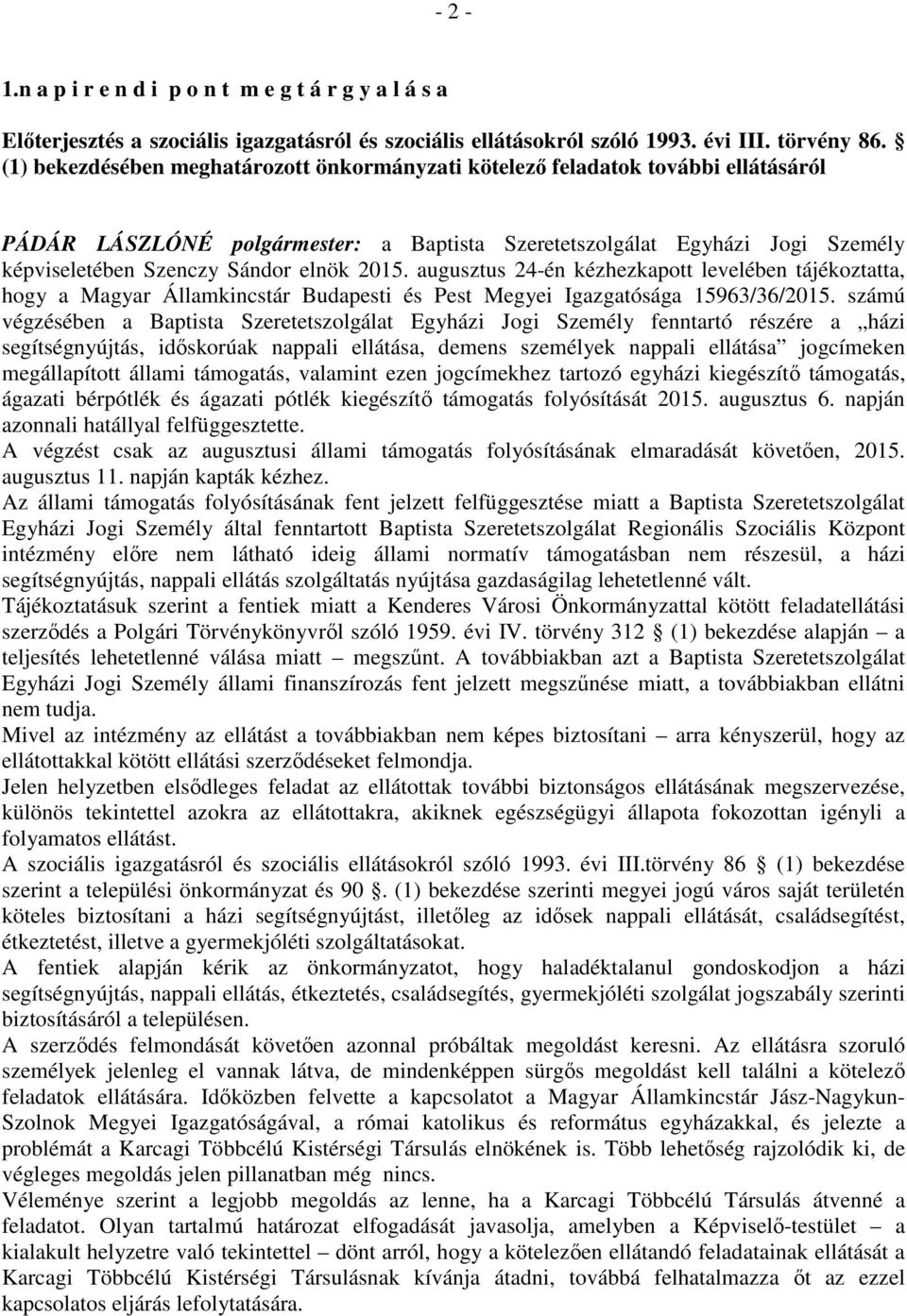 2015. augusztus 24-én kézhezkapott levelében tájékoztatta, hogy a Magyar Államkincstár Budapesti és Pest Megyei Igazgatósága 15963/36/2015.