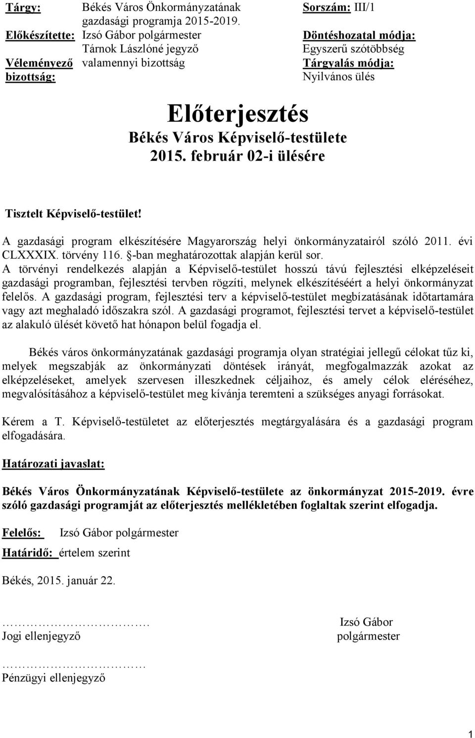 Előterjesztés Békés Város Képviselő-testülete 2015. február 02-i ülésére Tisztelt Képviselő-testület! A gazdasági program elkészítésére Magyarország helyi önkormányzatairól szóló 2011. évi CLXXXIX.
