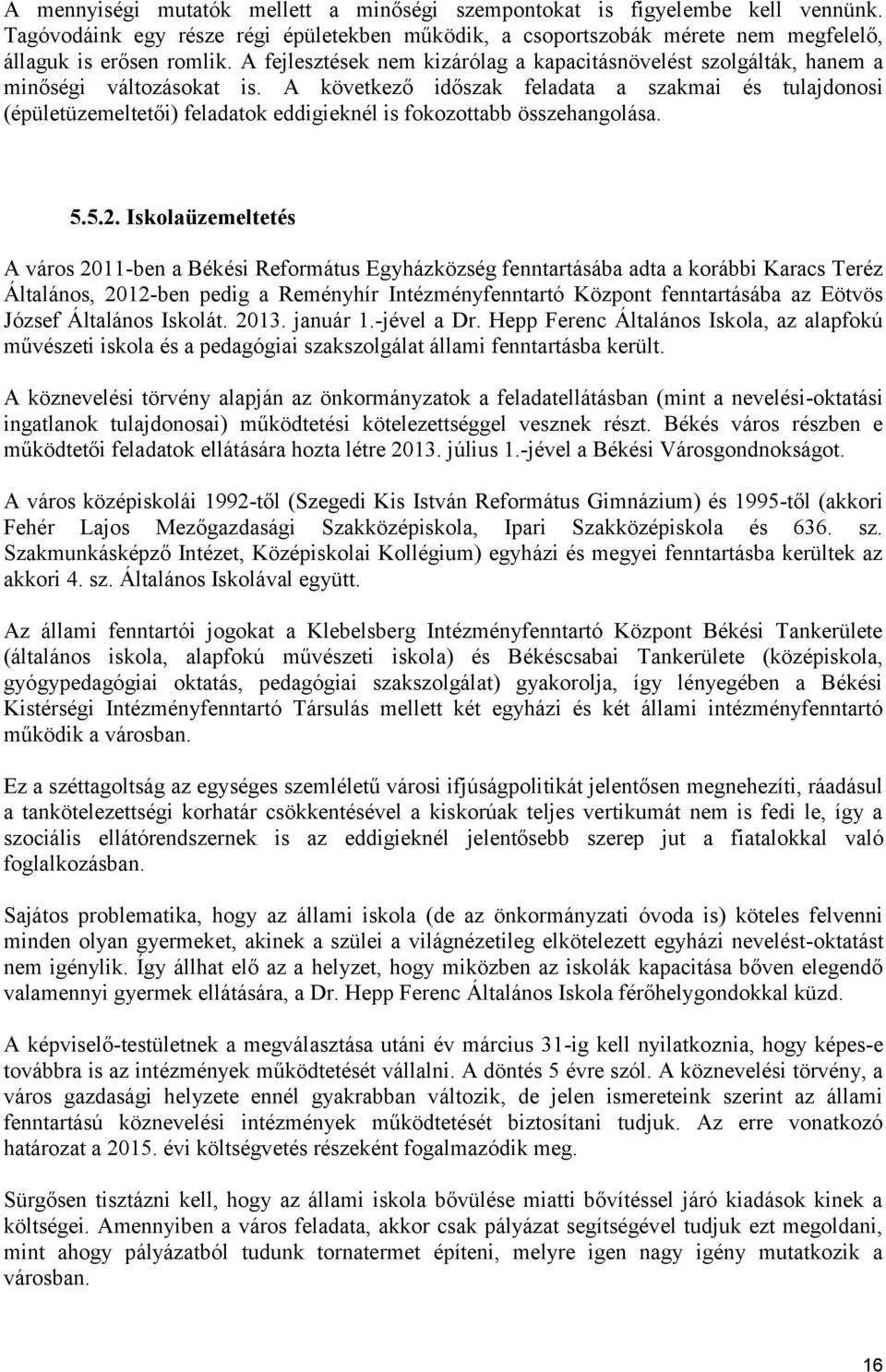 A következő időszak feladata a szakmai és tulajdonosi (épületüzemeltetői) feladatok eddigieknél is fokozottabb összehangolása. 5.5.2.