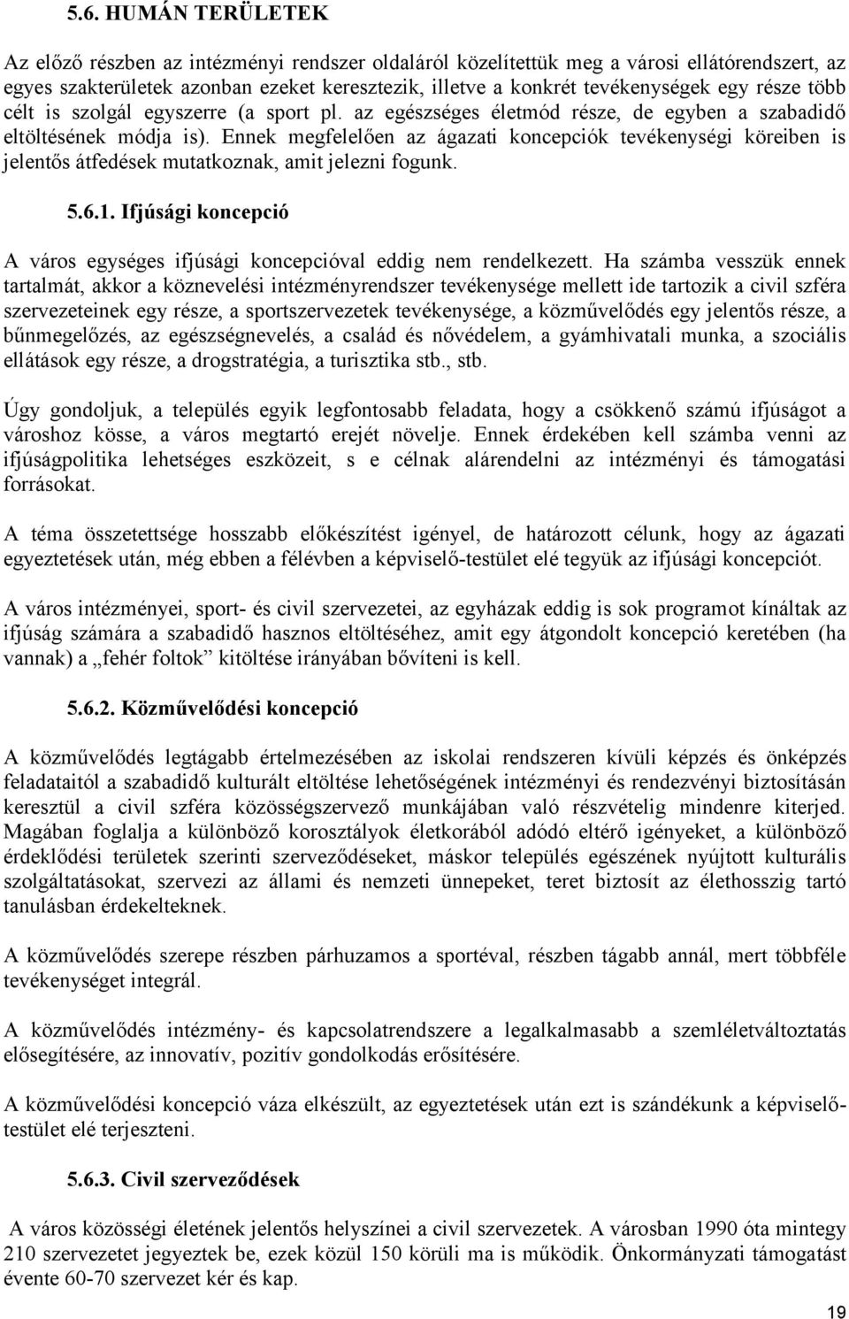 Ennek megfelelően az ágazati koncepciók tevékenységi köreiben is jelentős átfedések mutatkoznak, amit jelezni fogunk. 5.6.1.