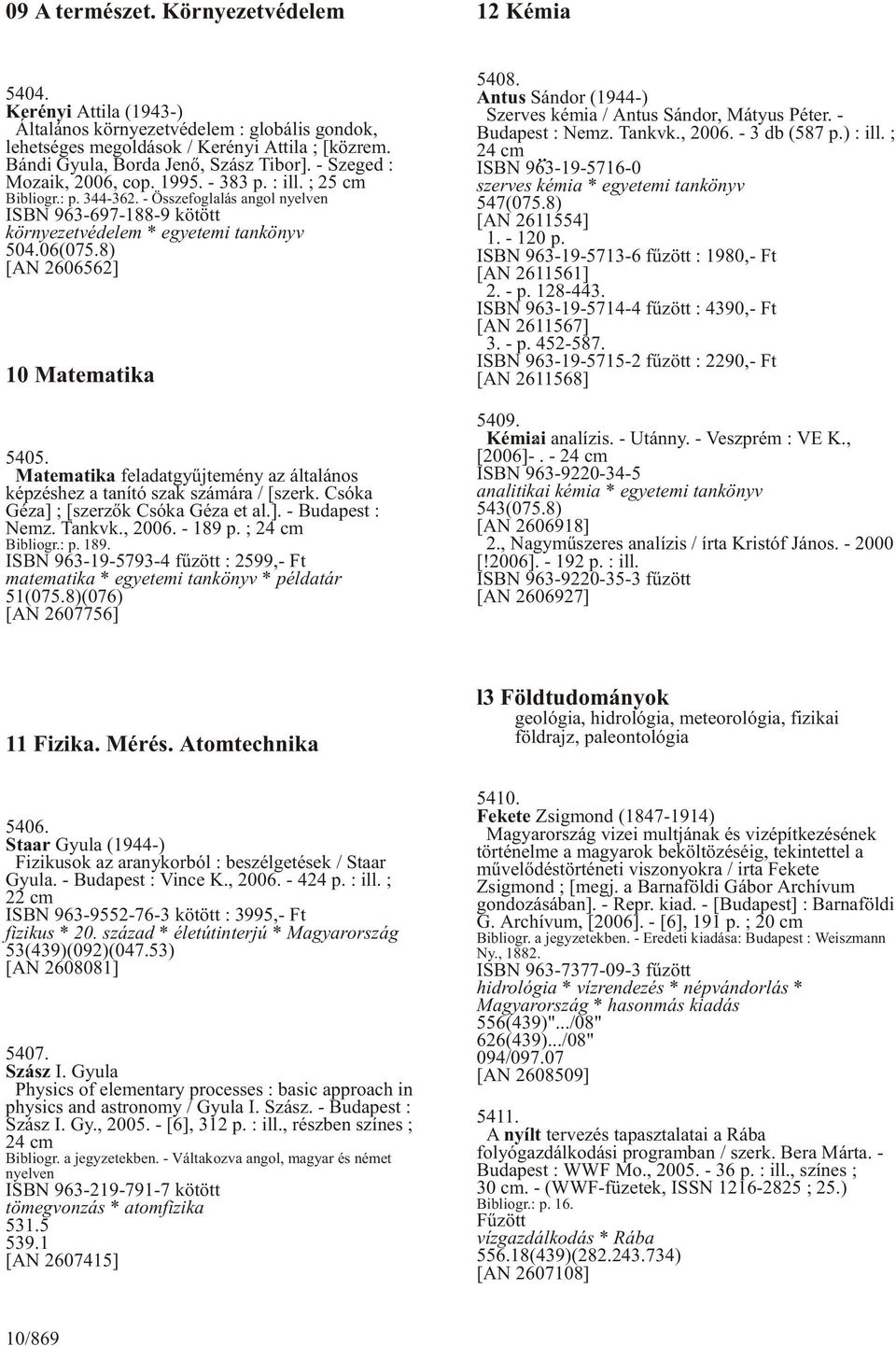 - Összefoglalás angol nyelven ISBN 963-697-188-9 kötött környezetvédelem * egyetemi tankönyv 504.06(075.8) [AN 2606562] 10 Matematika 5405.