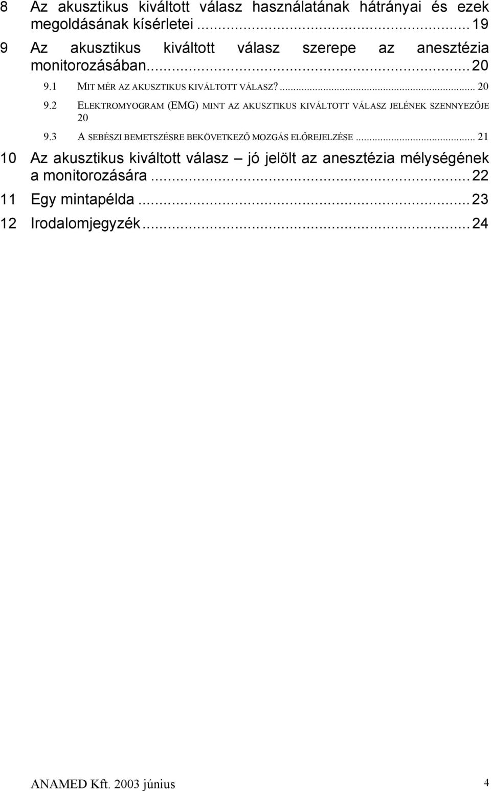 2 ELEKTROMYOGRAM (EMG) MINT AZ AKUSZTIKUS KIVÁLTOTT VÁLASZ JELÉNEK SZENNYEZŐJE 20 9.