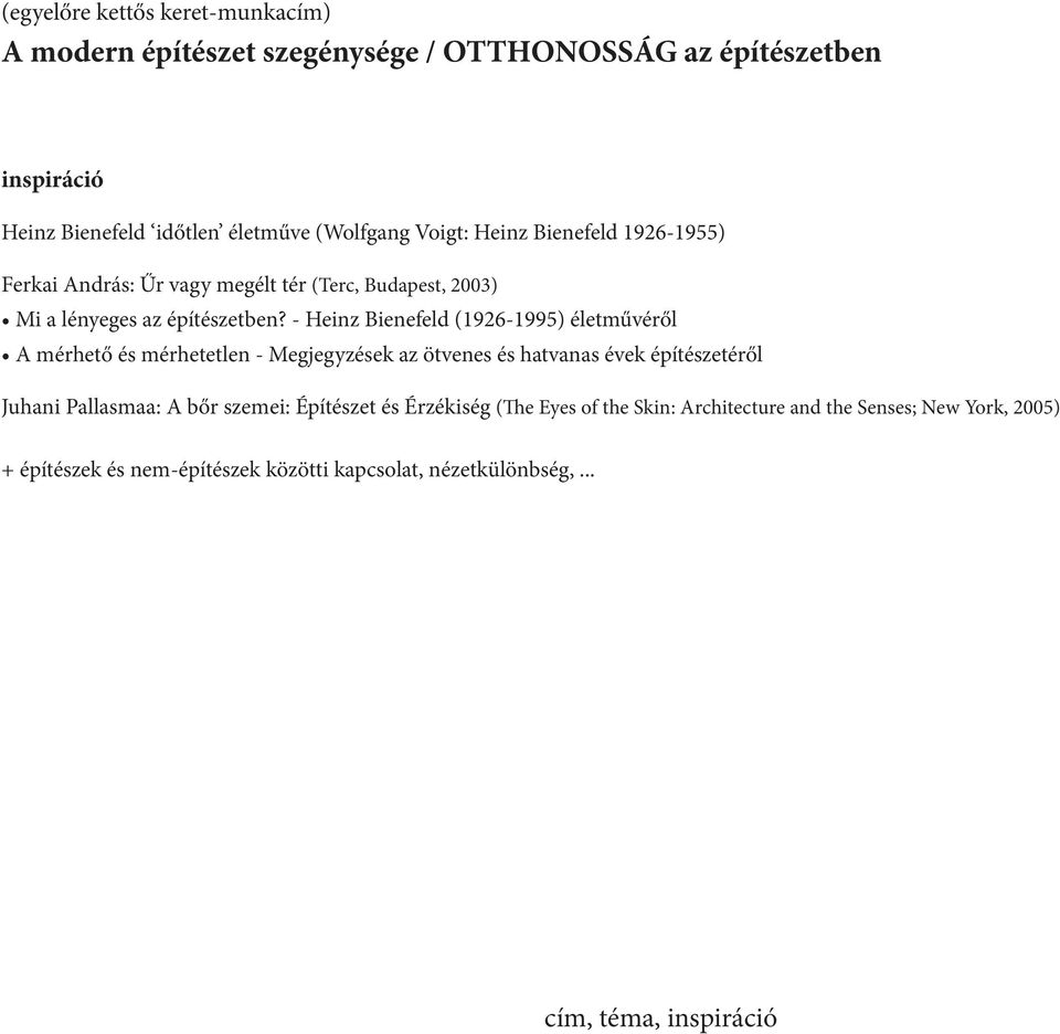 - Heinz Bienefeld (1926-1995) életművéről A mérhető és mérhetetlen - Megjegyzések az ötvenes és hatvanas évek építészetéről Juhani Pallasmaa: A bőr
