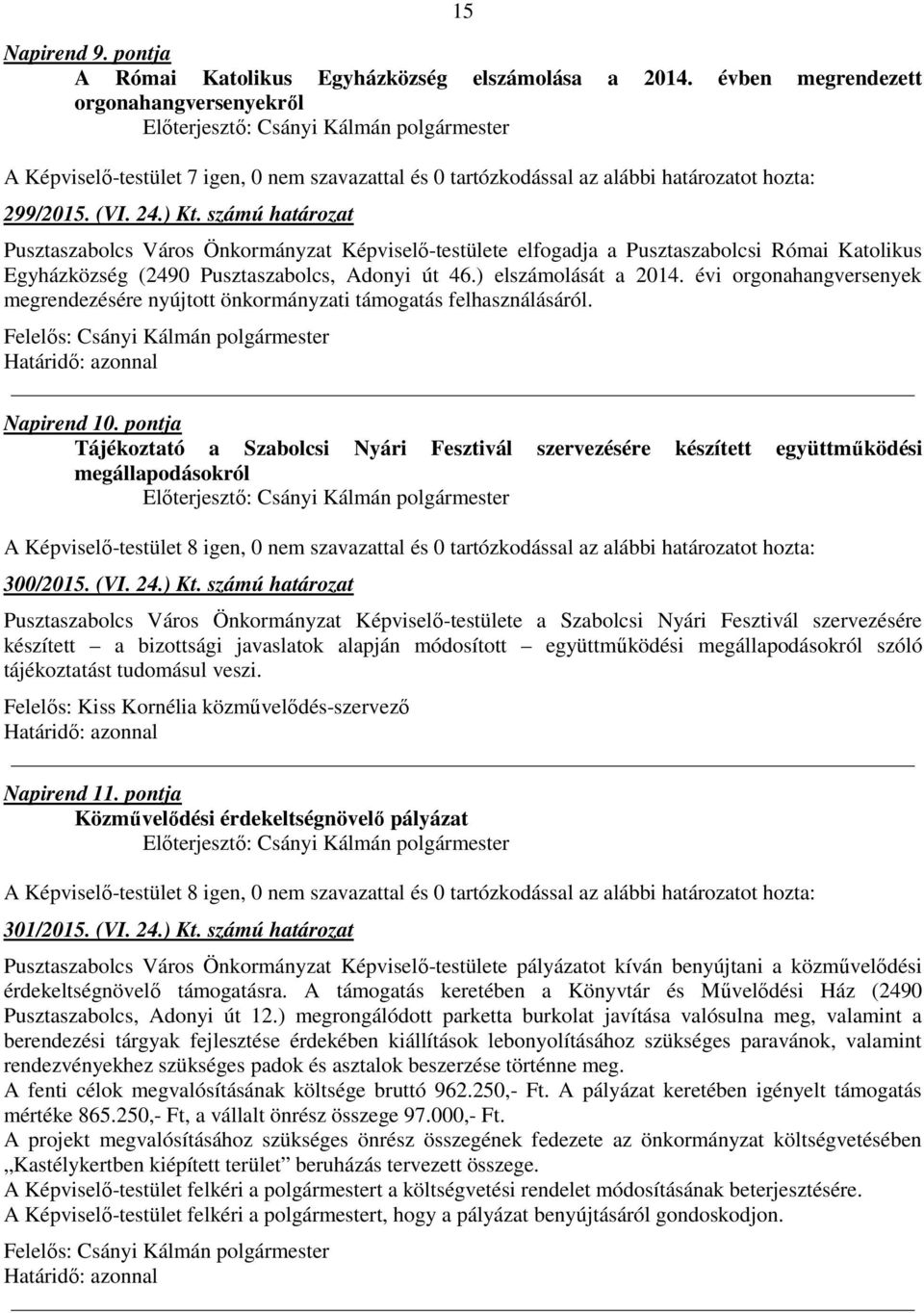 számú határozat Pusztaszabolcs Város Önkormányzat Képviselő-testülete elfogadja a Pusztaszabolcsi Római Katolikus Egyházközség (2490 Pusztaszabolcs, Adonyi út 46.) elszámolását a 2014.