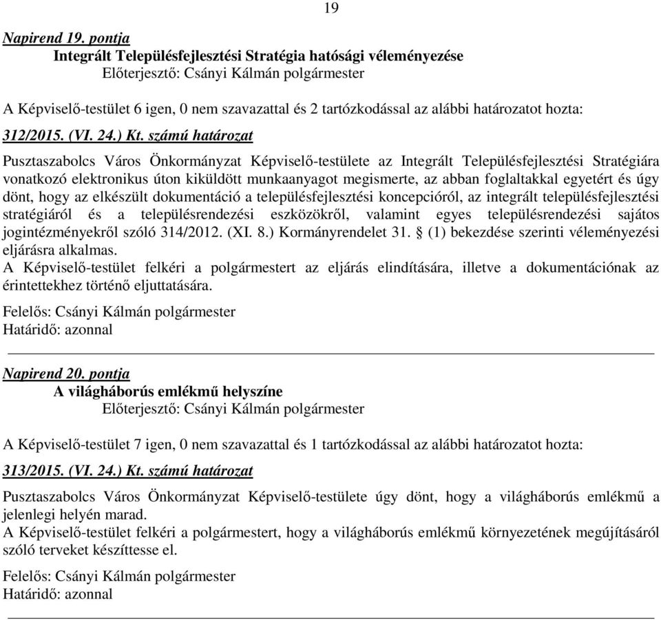 foglaltakkal egyetért és úgy dönt, hogy az elkészült dokumentáció a településfejlesztési koncepcióról, az integrált településfejlesztési stratégiáról és a településrendezési eszközökről, valamint