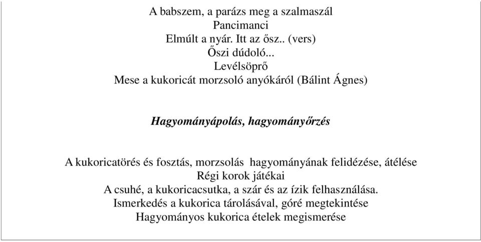 kukoricatörés és fosztás, morzsolás hagyományának felidézése, átélése Régi korok játékai A csuhé, a