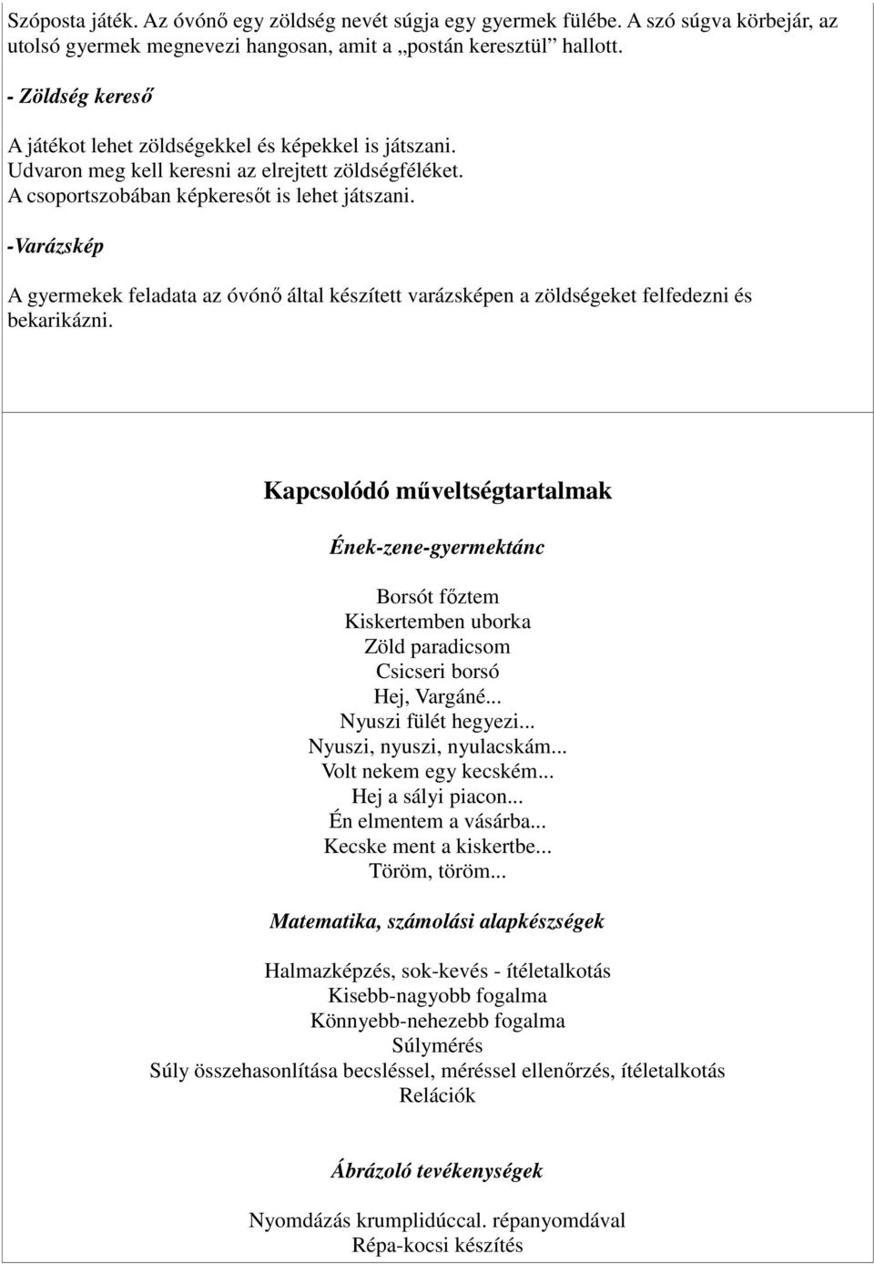 -Varázskép A gyermekek feladata az óvónő által készített varázsképen a zöldségeket felfedezni és bekarikázni.