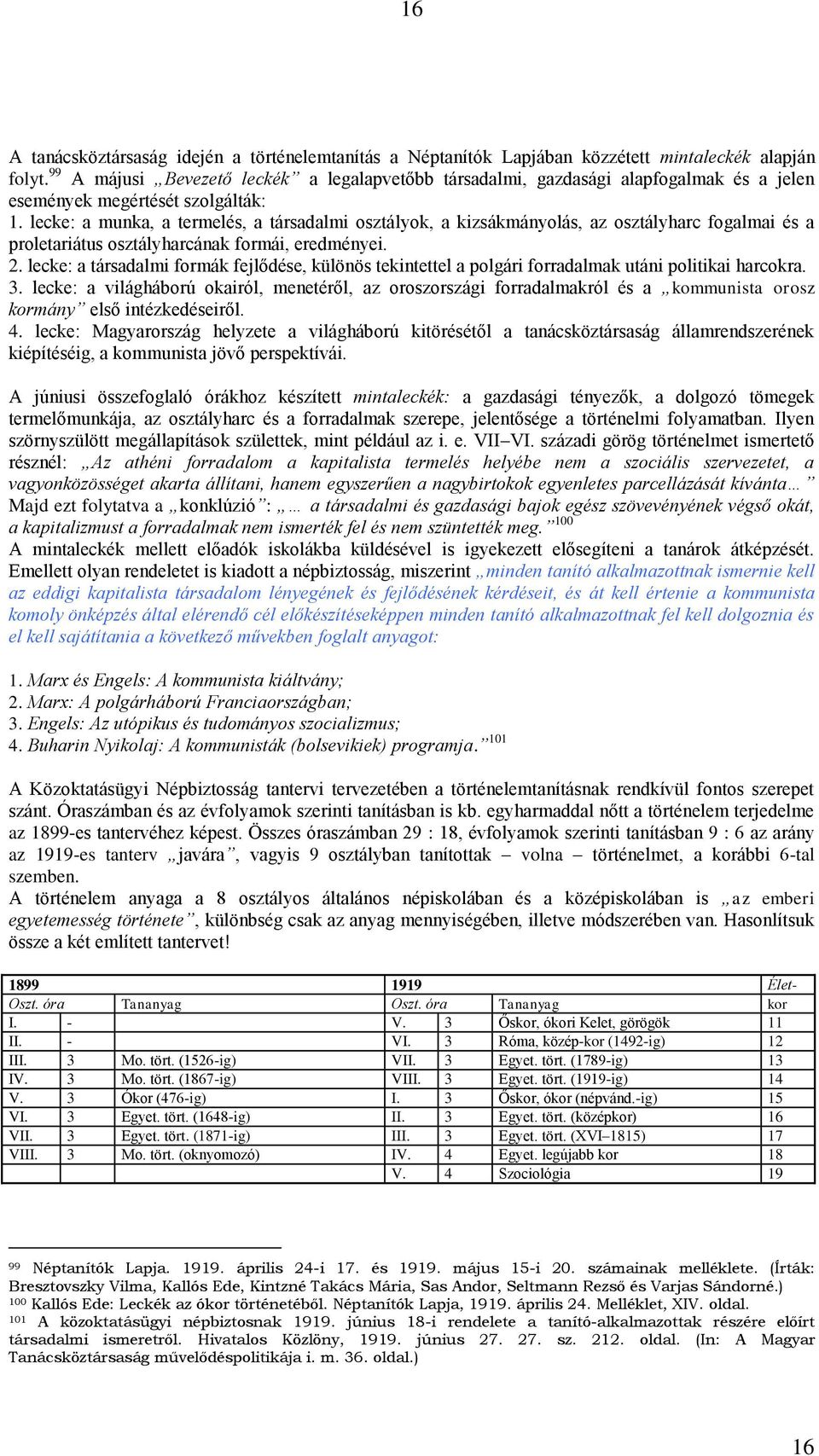 lecke: a munka, a termelés, a társadalmi osztályok, a kizsákmányolás, az osztályharc fogalmai és a proletariátus osztályharcának formái, eredményei. 2.