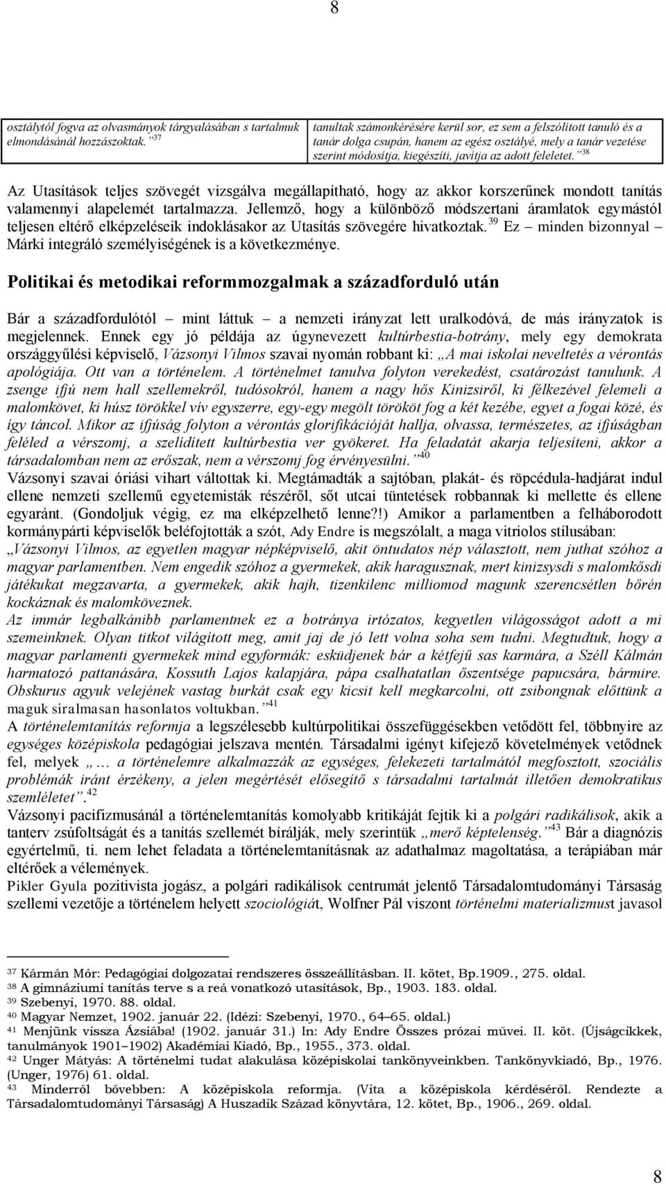 38 Az Utasítások teljes szövegét vizsgálva megállapítható, hogy az akkor korszerűnek mondott tanítás valamennyi alapelemét tartalmazza.