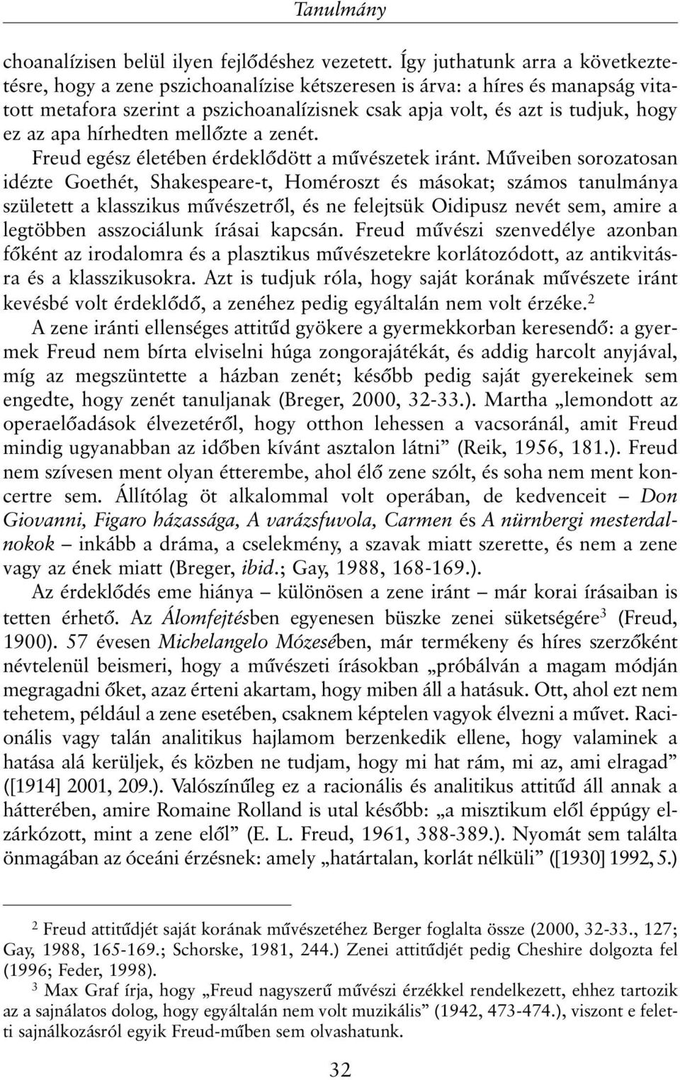 apa hírhedten mellõzte a zenét. Freud egész életében érdeklõdött a mûvészetek iránt.