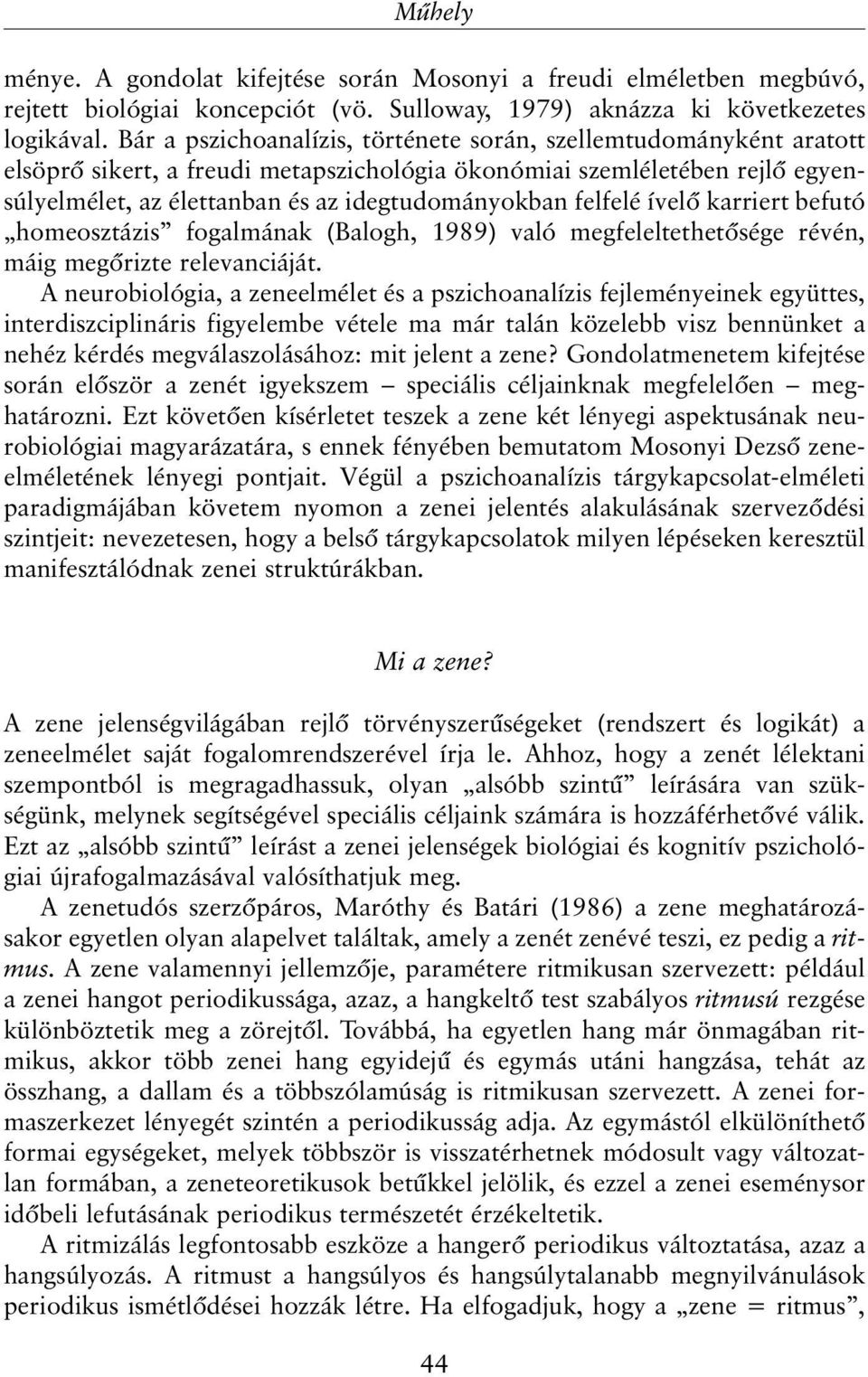 felfelé ívelõ karriert befutó homeosztázis fogalmának (Balogh, 1989) való megfeleltethetõsége révén, máig megõrizte relevanciáját.