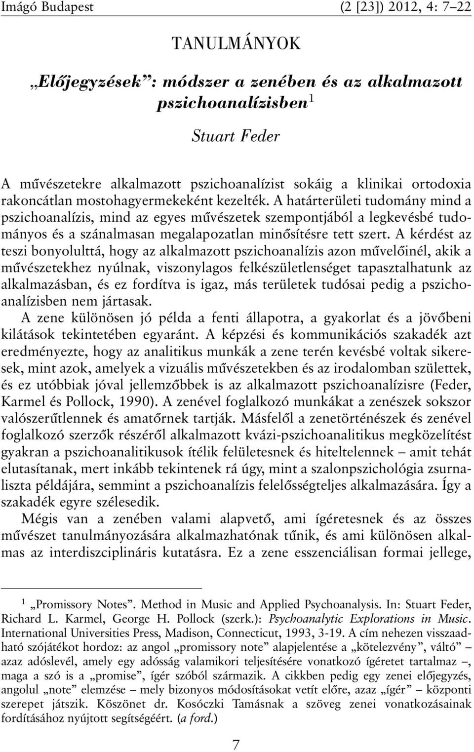 A határterületi tudomány mind a pszichoanalízis, mind az egyes mûvészetek szempontjából a legkevésbé tudományos és a szánalmasan megalapozatlan minõsítésre tett szert.