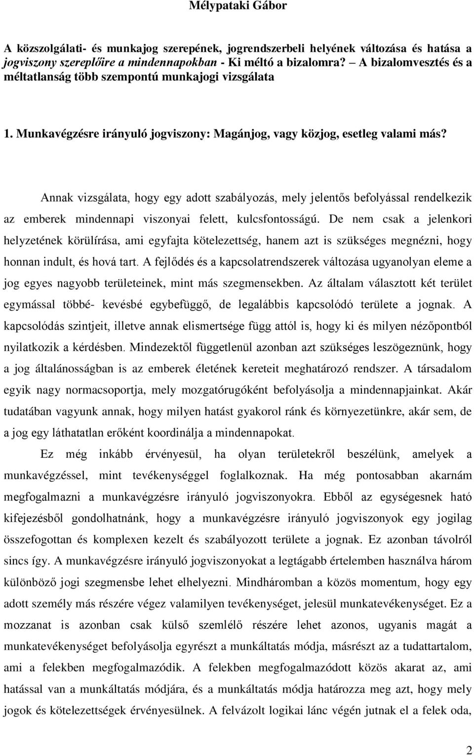 Annak vizsgálata, hogy egy adott szabályozás, mely jelentős befolyással rendelkezik az emberek mindennapi viszonyai felett, kulcsfontosságú.