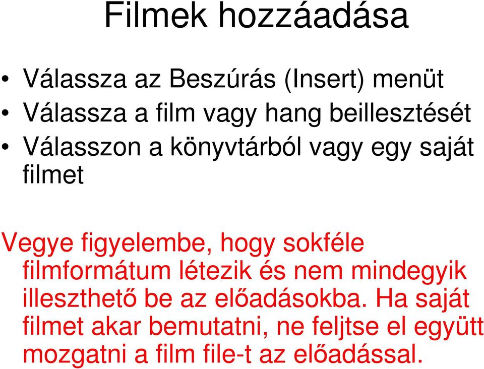 sokféle filmformátum létezik és nem mindegyik illeszthető be az előadásokba.