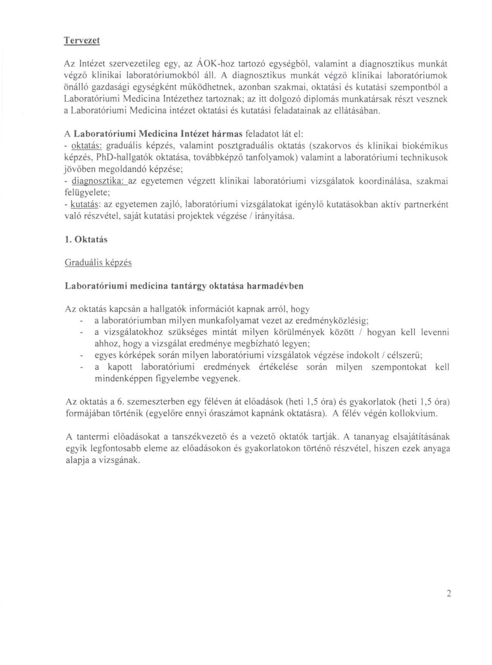 dolgozó diplomás munkatársak részt vesznek a Laboratóriumi Medicina intézet oktatási és kutatási feladatainak az ellátásában.