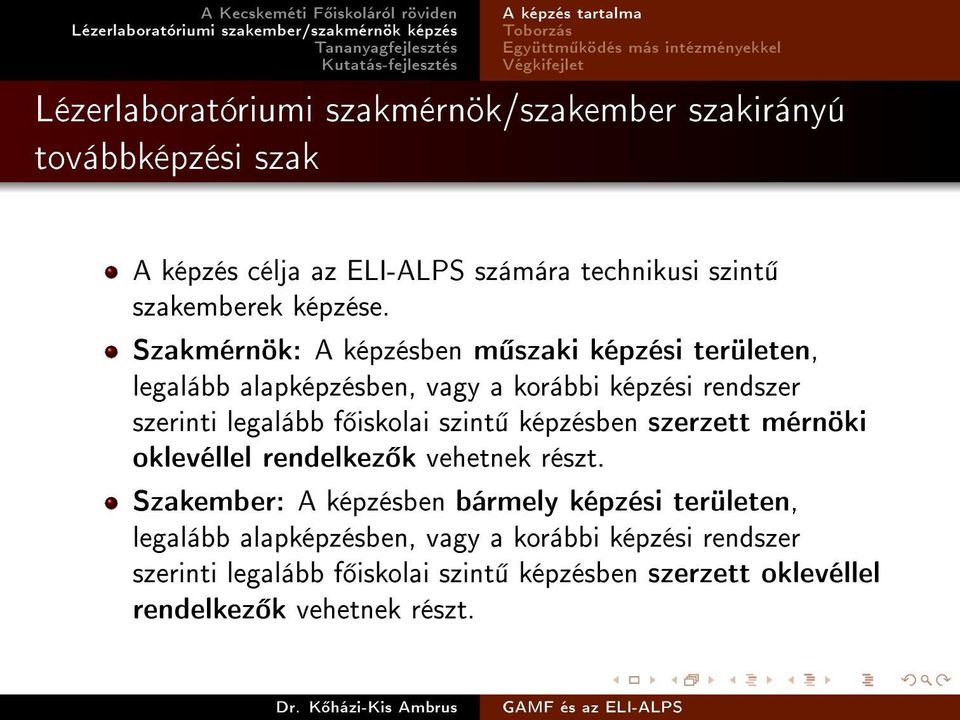 Szakmérnök: A képzésben m szaki képzési területen, legalább alapképzésben, vagy a korábbi képzési rendszer szerinti legalább f iskolai szint képzésben