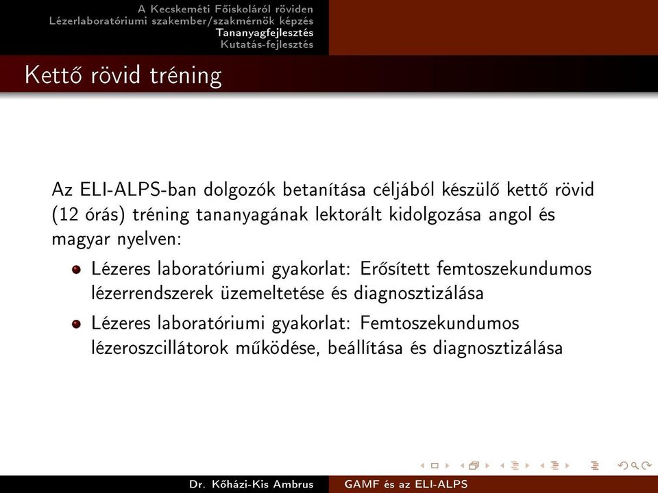 gyakorlat: Er sített femtoszekundumos lézerrendszerek üzemeltetése és diagnosztizálása Lézeres