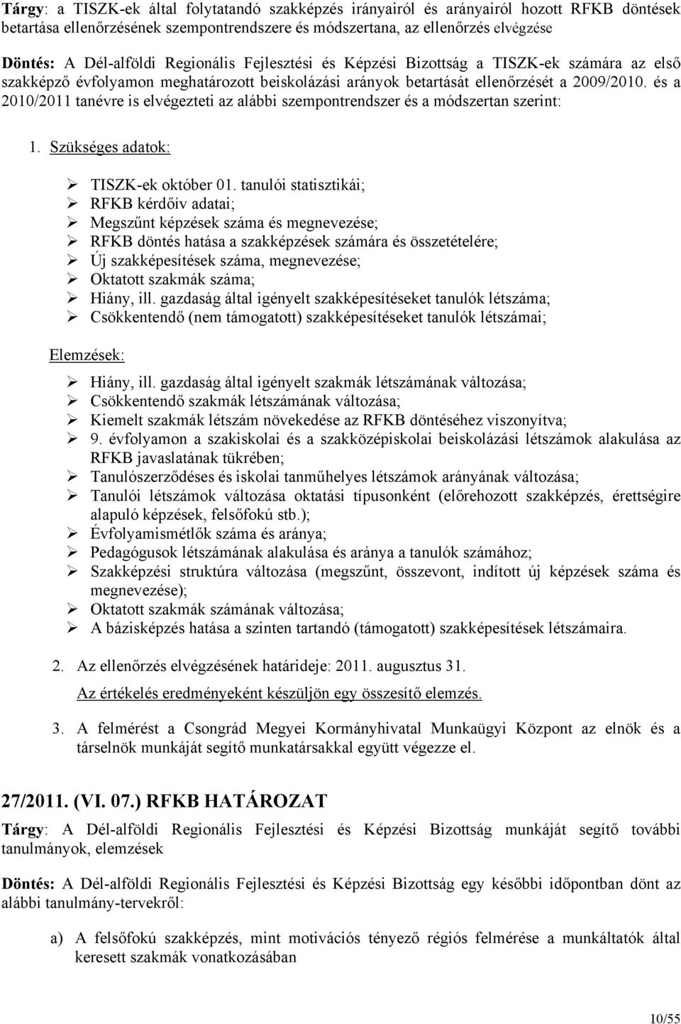 és a 2010/2011 tanévre is elvégezteti az alábbi szempontrendszer és a módszertan szerint: 1. Szükséges adatok: TISZK-ek október 01.