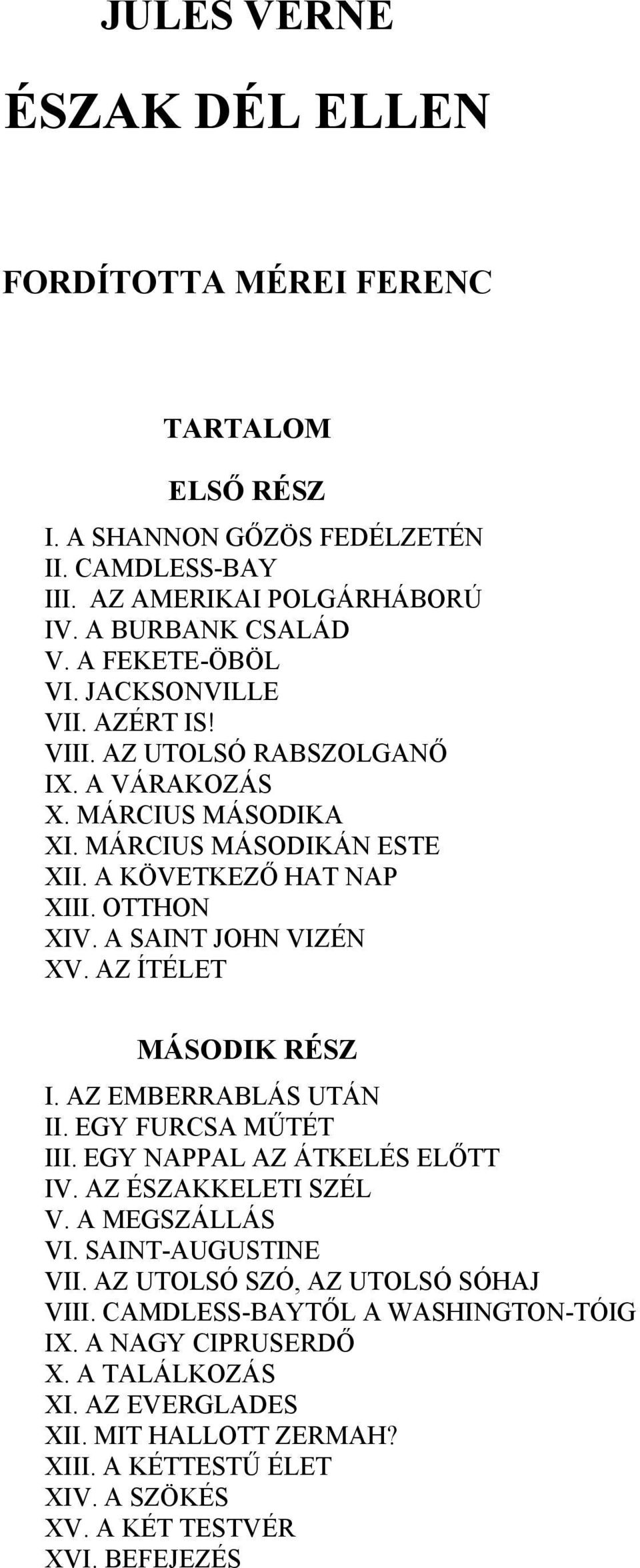 AZ ÍTÉLET MÁSODIK RÉSZ I. AZ EMBERRABLÁS UTÁN II. EGY FURCSA MŰTÉT III. EGY NAPPAL AZ ÁTKELÉS ELŐTT IV. AZ ÉSZAKKELETI SZÉL V. A MEGSZÁLLÁS VI. SAINT-AUGUSTINE VII.