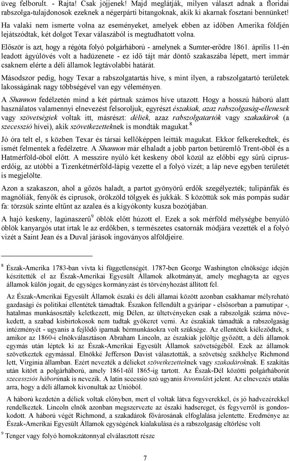 Először is azt, hogy a régóta folyó polgárháború - amelynek a Sumter-erődre 1861.